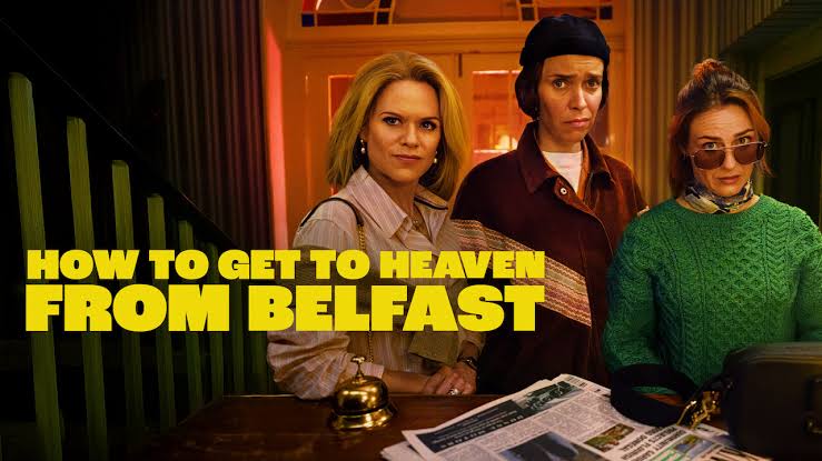 How to Get to Heaven from Belfast – Skurrile Comedy trifft auf Murder Mystery. Review Miniserie